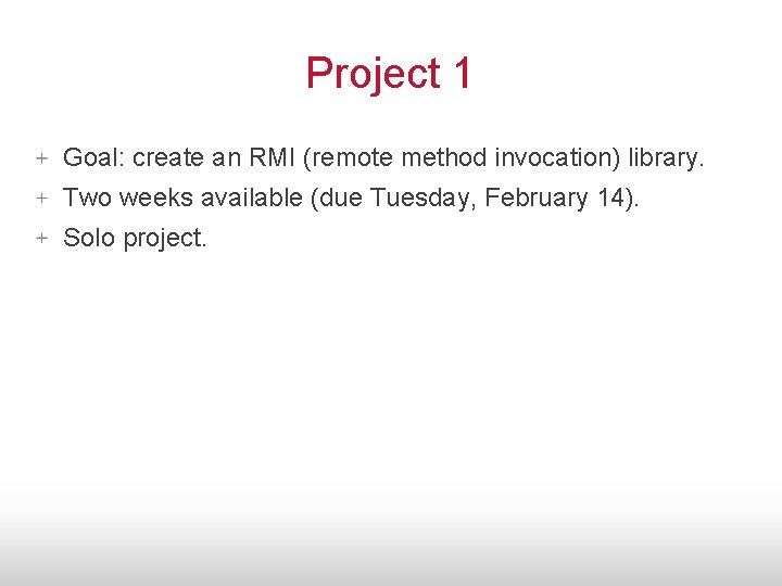 Project 1 Goal: create an RMI (remote method invocation) library. Two weeks available (due