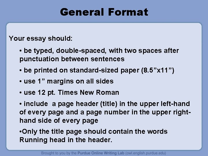 General Format Your essay should: • be typed, double-spaced, with two spaces after punctuation
