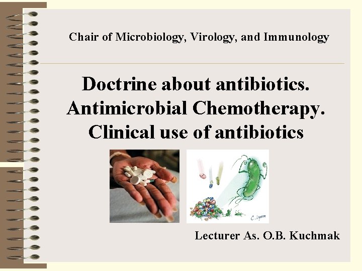 Chair of Microbiology, Virology, and Immunology Doctrine about antibiotics. Antimicrobial Chemotherapy. Clinical use of