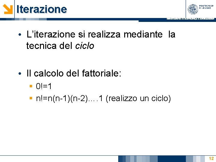 Iterazione DIPARTIMENTO DI ELETTRONICA E INFORMAZIONE • L’iterazione si realizza mediante la tecnica del Iterazione DIPARTIMENTO DI ELETTRONICA E INFORMAZIONE • L’iterazione si realizza mediante la tecnica del