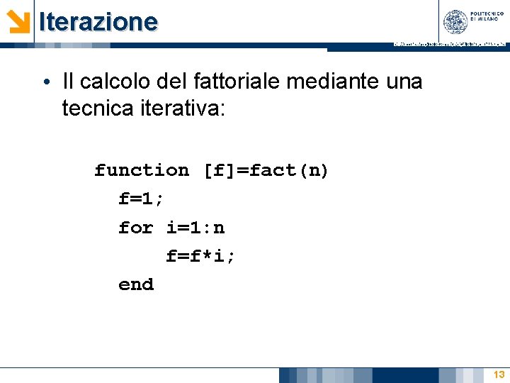 Iterazione DIPARTIMENTO DI ELETTRONICA E INFORMAZIONE • Il calcolo del fattoriale mediante una tecnica Iterazione DIPARTIMENTO DI ELETTRONICA E INFORMAZIONE • Il calcolo del fattoriale mediante una tecnica