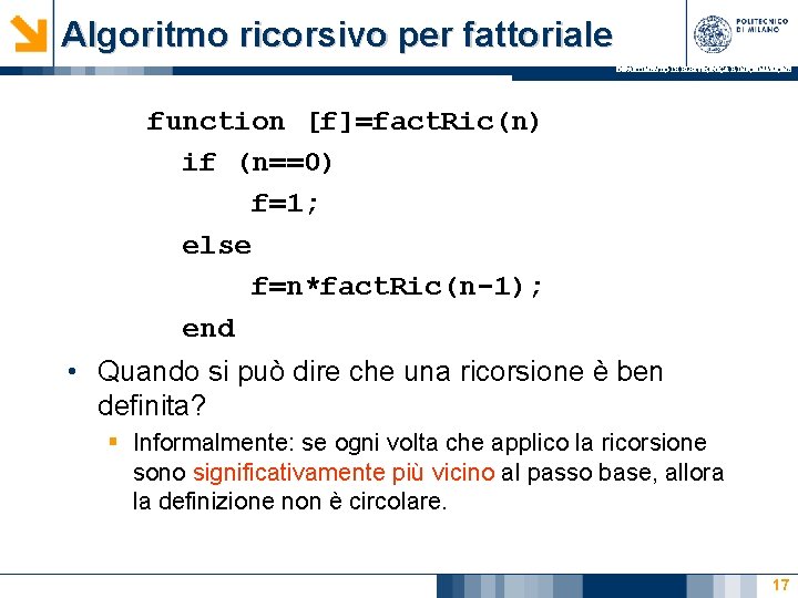 Algoritmo ricorsivo per fattoriale DIPARTIMENTO DI ELETTRONICA E INFORMAZIONE function [f]=fact. Ric(n) if (n==0)
