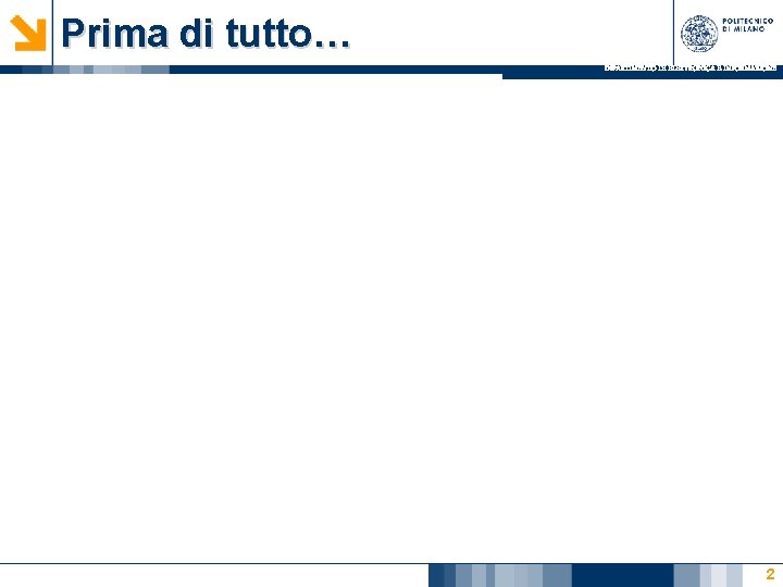 Prima di tutto… DIPARTIMENTO DI ELETTRONICA E INFORMAZIONE 2 Prima di tutto… DIPARTIMENTO DI ELETTRONICA E INFORMAZIONE 2