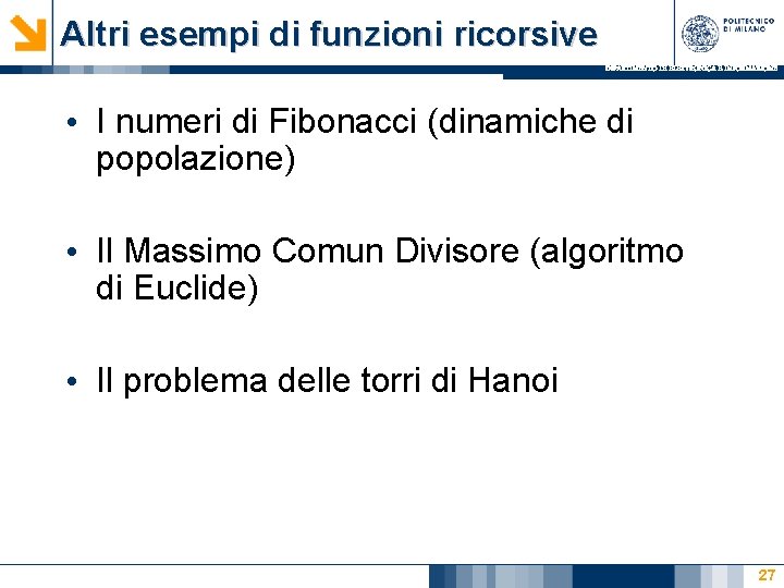 Altri esempi di funzioni ricorsive DIPARTIMENTO DI ELETTRONICA E INFORMAZIONE • I numeri di Altri esempi di funzioni ricorsive DIPARTIMENTO DI ELETTRONICA E INFORMAZIONE • I numeri di