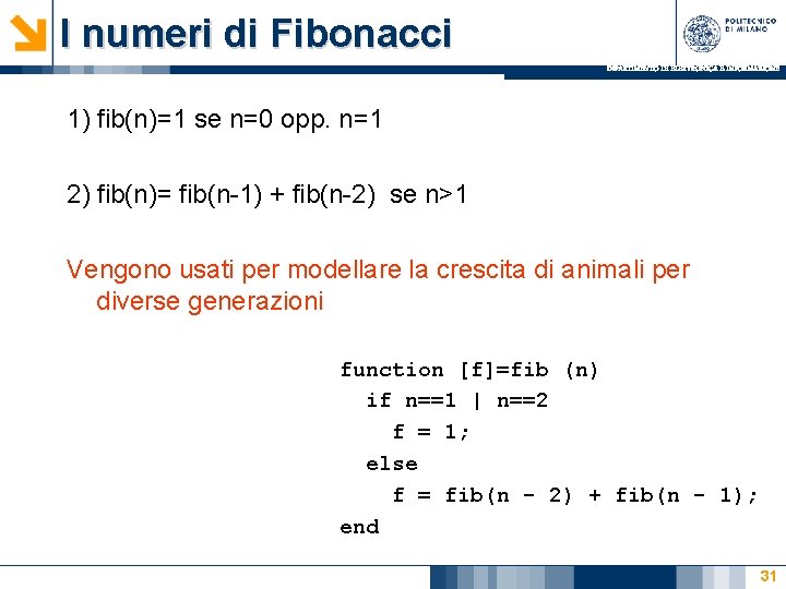 I numeri di Fibonacci DIPARTIMENTO DI ELETTRONICA E INFORMAZIONE 1) fib(n)=1 se n=0 opp. I numeri di Fibonacci DIPARTIMENTO DI ELETTRONICA E INFORMAZIONE 1) fib(n)=1 se n=0 opp.