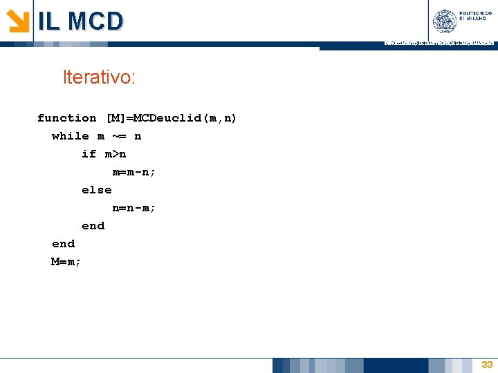 IL MCD DIPARTIMENTO DI ELETTRONICA E INFORMAZIONE Iterativo: function [M]=MCDeuclid(m, n) while m ~=