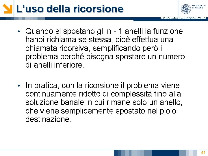 L’uso della ricorsione DIPARTIMENTO DI ELETTRONICA E INFORMAZIONE • Quando si spostano gli n L’uso della ricorsione DIPARTIMENTO DI ELETTRONICA E INFORMAZIONE • Quando si spostano gli n