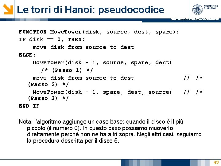 Le torri di Hanoi: pseudocodice DIPARTIMENTO DI ELETTRONICA E INFORMAZIONE FUNCTION Move. Tower(disk, source, Le torri di Hanoi: pseudocodice DIPARTIMENTO DI ELETTRONICA E INFORMAZIONE FUNCTION Move. Tower(disk, source,