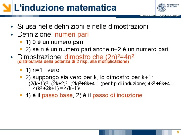L’induzione matematica DIPARTIMENTO DI ELETTRONICA E INFORMAZIONE • Si usa nelle definizioni e nelle L’induzione matematica DIPARTIMENTO DI ELETTRONICA E INFORMAZIONE • Si usa nelle definizioni e nelle