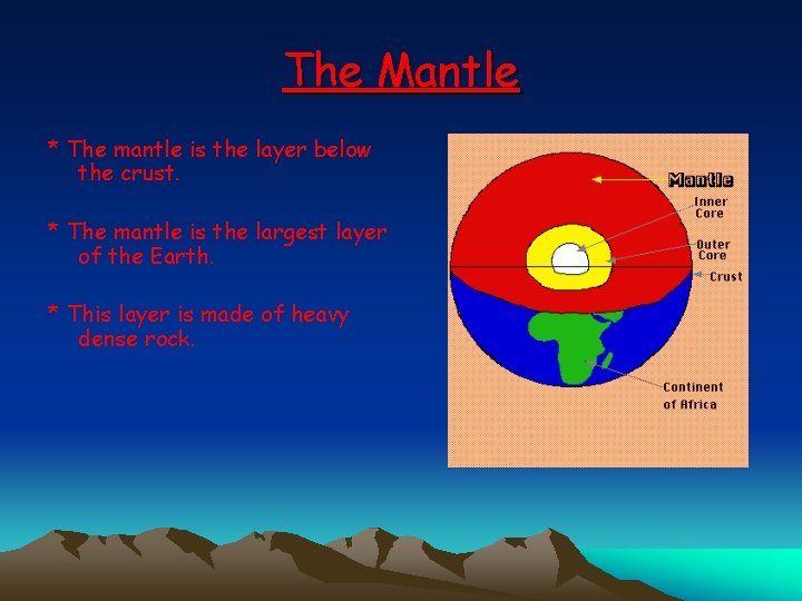 The Mantle * The mantle is the layer below the crust. * The mantle
