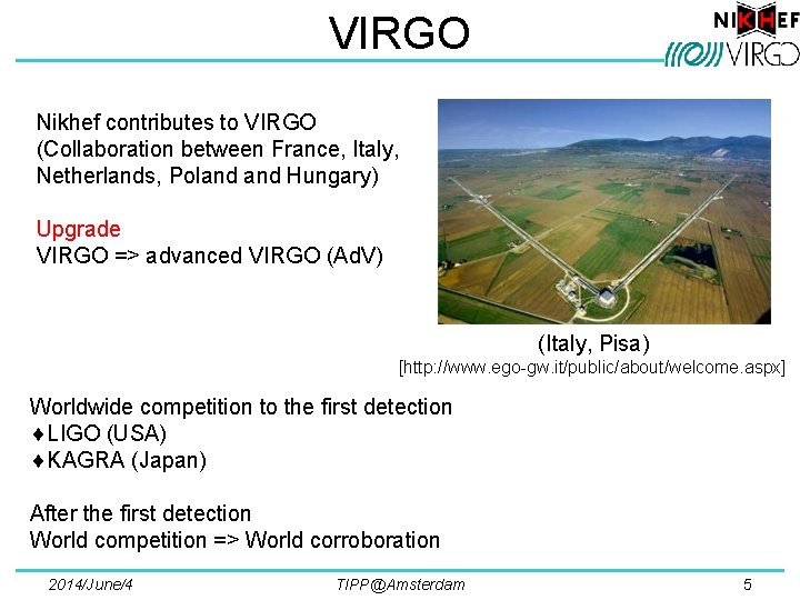 VIRGO Nikhef contributes to VIRGO (Collaboration between France, Italy, Netherlands, Poland Hungary) Upgrade VIRGO