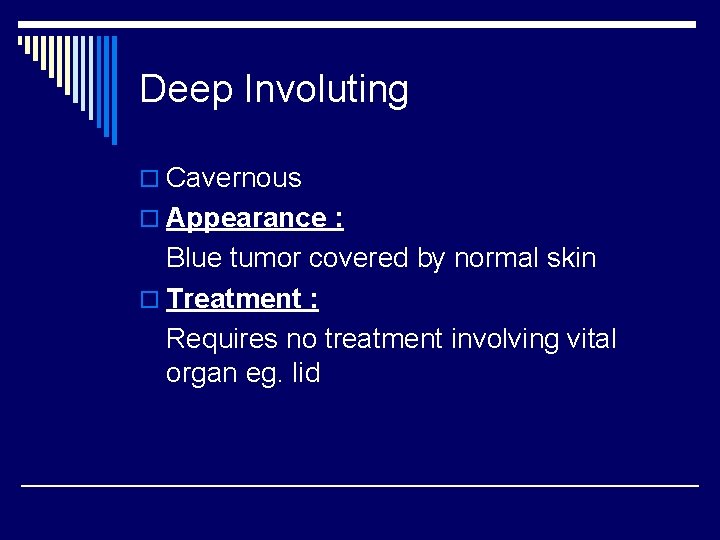 Deep Involuting o Cavernous o Appearance : Blue tumor covered by normal skin o