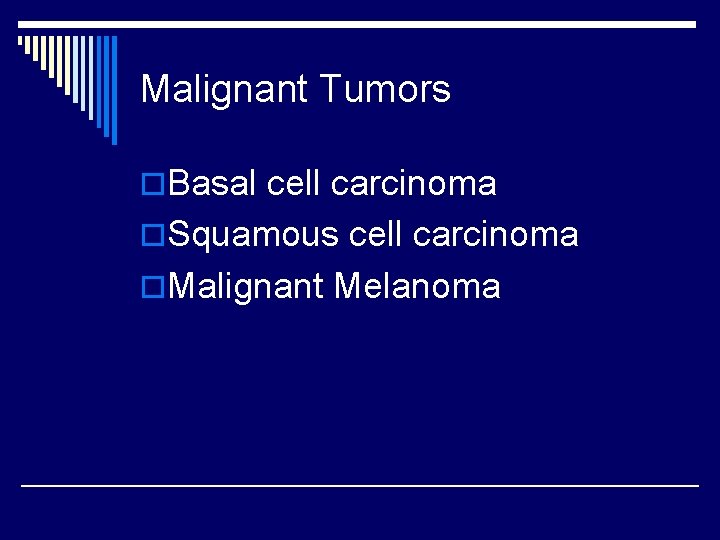 Malignant Tumors o. Basal cell carcinoma o. Squamous cell carcinoma o. Malignant Melanoma 