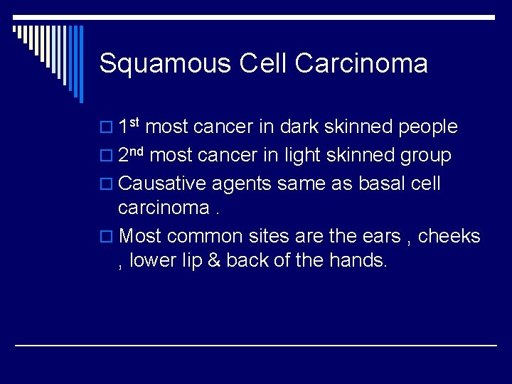 Squamous Cell Carcinoma o 1 st most cancer in dark skinned people o 2