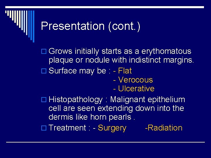 Presentation (cont. ) o Grows initially starts as a erythomatous plaque or nodule with