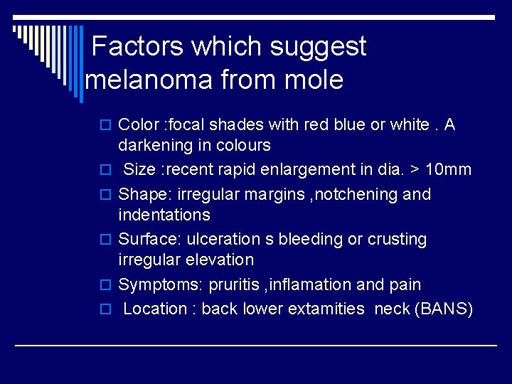 Factors which suggest melanoma from mole o Color : focal shades with red blue