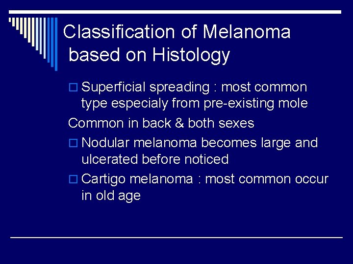 Classification of Melanoma based on Histology o Superficial spreading : most common type especialy