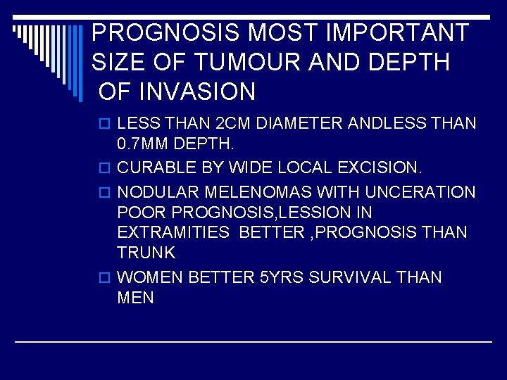 PROGNOSIS MOST IMPORTANT SIZE OF TUMOUR AND DEPTH OF INVASION o LESS THAN 2
