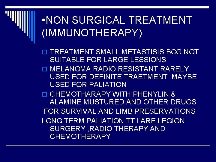  • NON SURGICAL TREATMENT (IMMUNOTHERAPY) o TREATMENT SMALL METASTISIS BCG NOT SUITABLE FOR