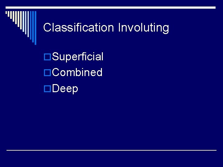 Classification Involuting o. Superficial o. Combined o. Deep 