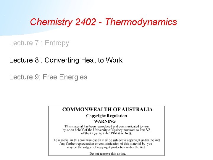 Chemistry 2402 - Thermodynamics Lecture 7 : Entropy Lecture 8 : Converting Heat to