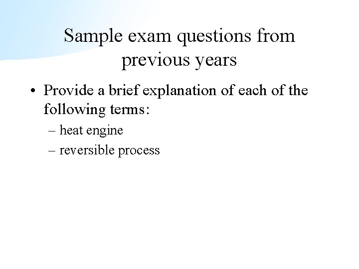 Sample exam questions from previous years • Provide a brief explanation of each of