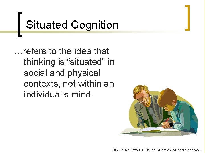 Situated Cognition …refers to the idea that thinking is “situated” in social and physical