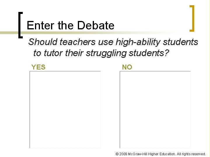 Enter the Debate Should teachers use high-ability students to tutor their struggling students? YES