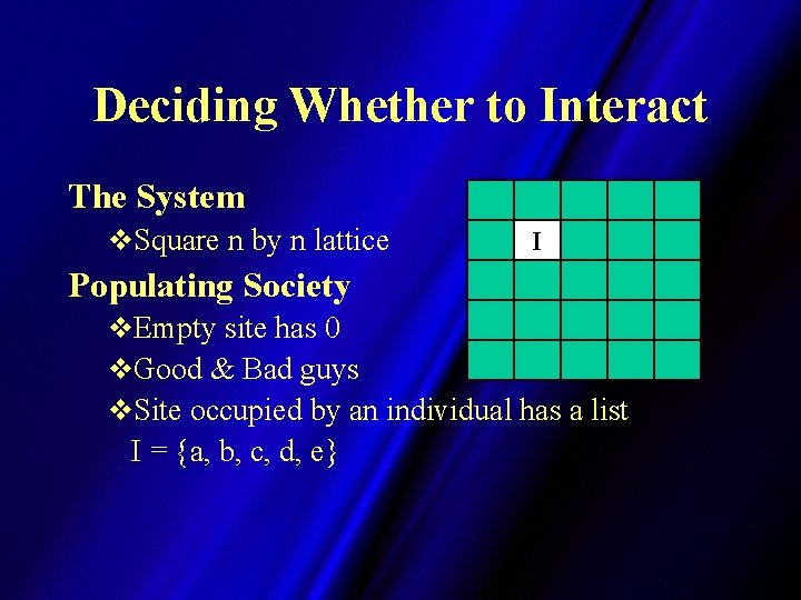 Deciding Whether to Interact The System v. Square n by n lattice I Populating