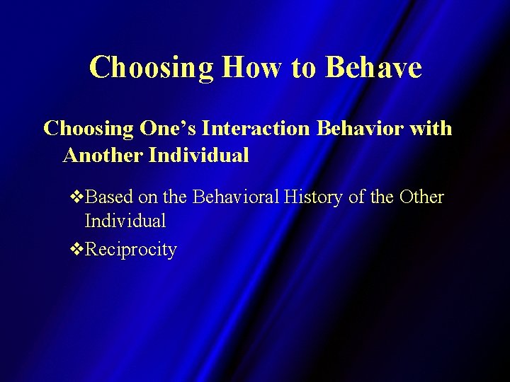 Choosing How to Behave Choosing One’s Interaction Behavior with Another Individual v. Based on