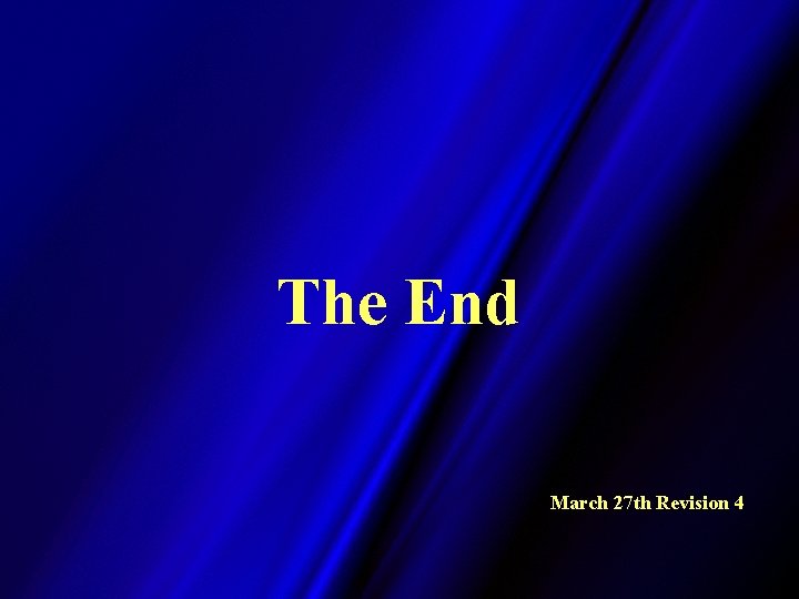 The End March 27 th Revision 4 