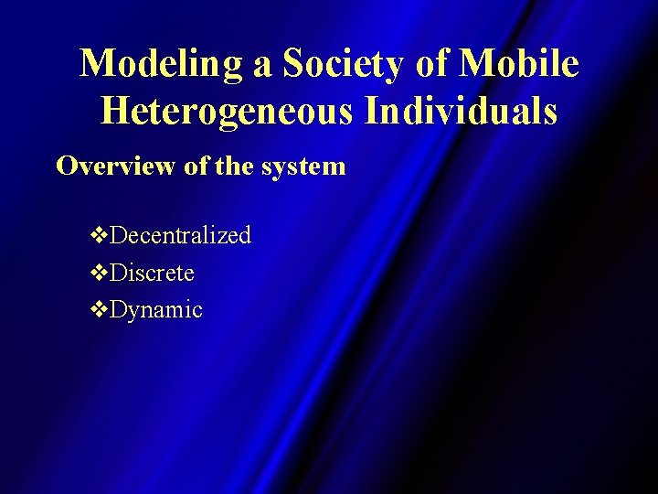 Modeling a Society of Mobile Heterogeneous Individuals Overview of the system v. Decentralized v.