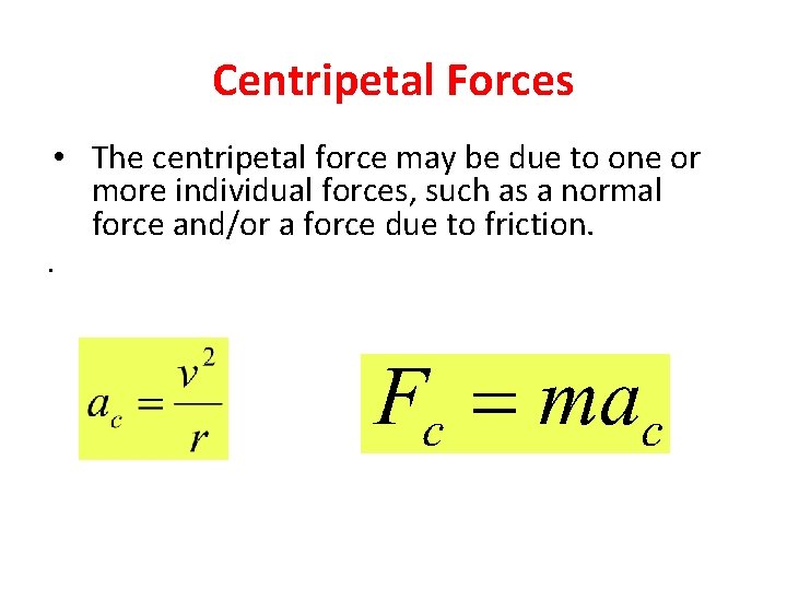 Centripetal Forces • The centripetal force may be due to one or more individual