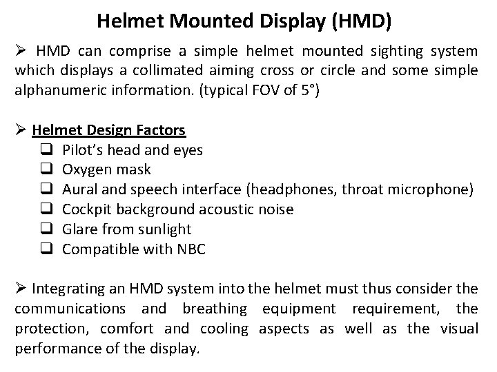 Helmet Mounted Display (HMD) Ø HMD can comprise a simple helmet mounted sighting system