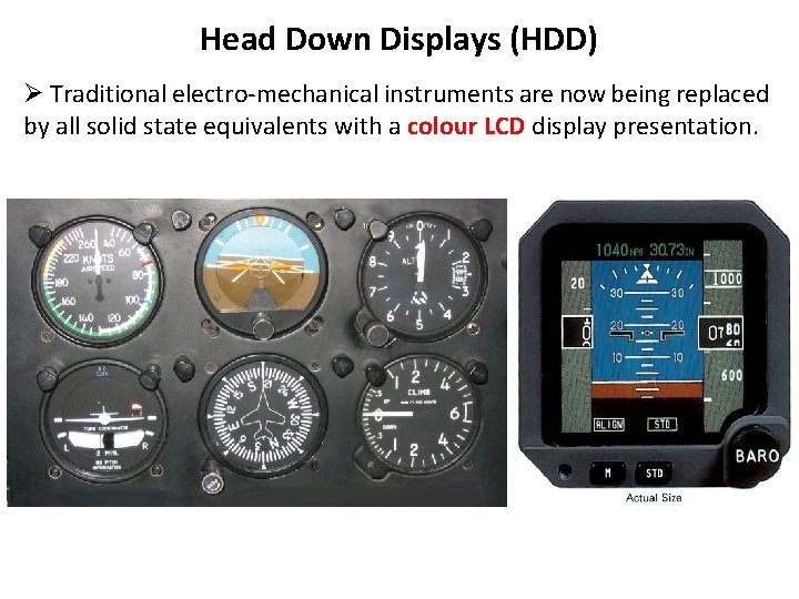 Head Down Displays (HDD) Ø Traditional electro-mechanical instruments are now being replaced by all