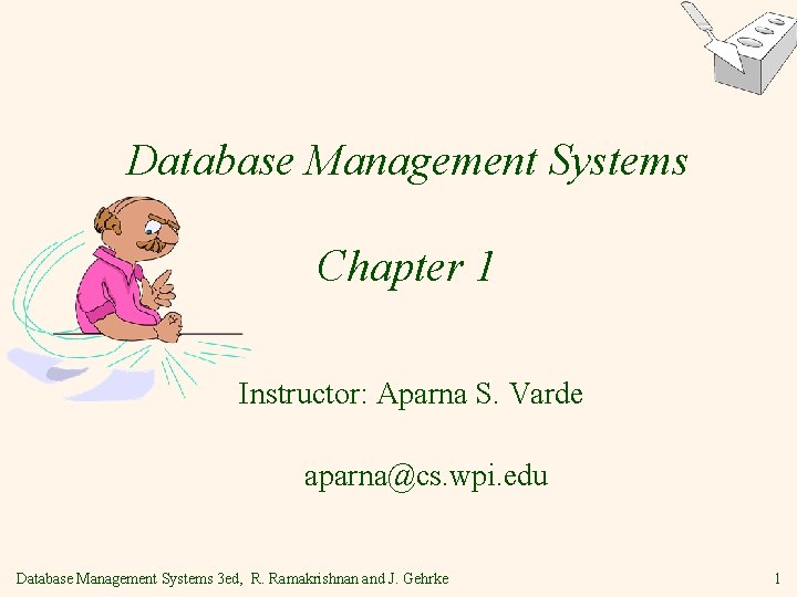 Database Management Systems Chapter 1 Instructor: Aparna S. Varde aparna@cs. wpi. edu Database Management