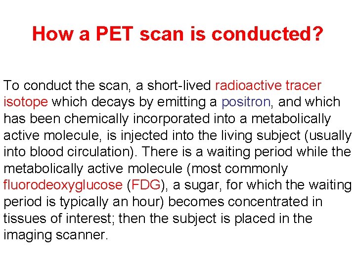 How a PET scan is conducted? To conduct the scan, a short-lived radioactive tracer
