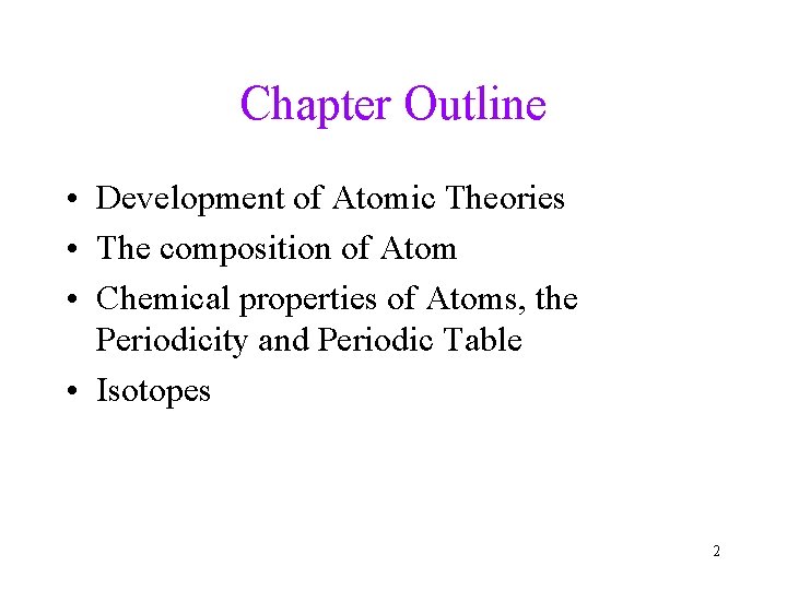 Chapter Outline • Development of Atomic Theories • The composition of Atom • Chemical Chapter Outline • Development of Atomic Theories • The composition of Atom • Chemical