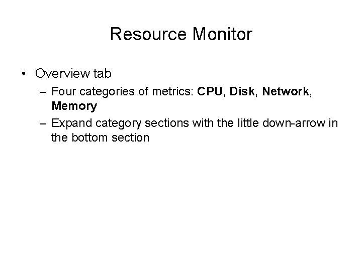 Resource Monitor • Overview tab – Four categories of metrics: CPU, Disk, Network, Memory