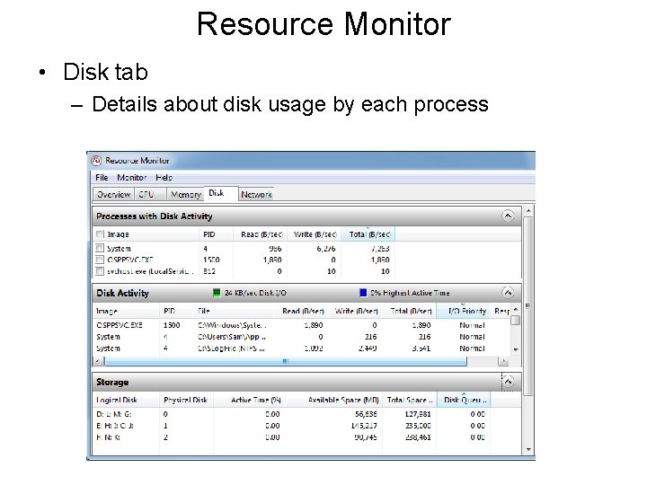 Resource Monitor • Disk tab – Details about disk usage by each process 