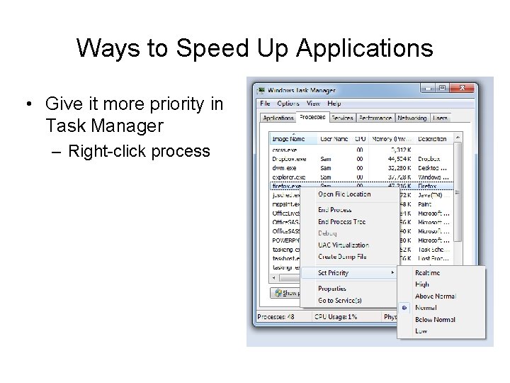 Ways to Speed Up Applications • Give it more priority in Task Manager –