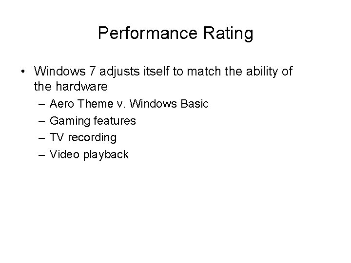 Performance Rating • Windows 7 adjusts itself to match the ability of the hardware