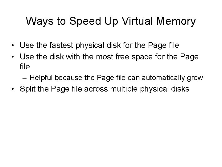 Ways to Speed Up Virtual Memory • Use the fastest physical disk for the