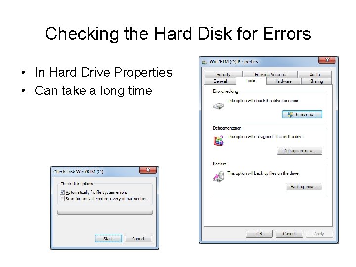 Checking the Hard Disk for Errors • In Hard Drive Properties • Can take