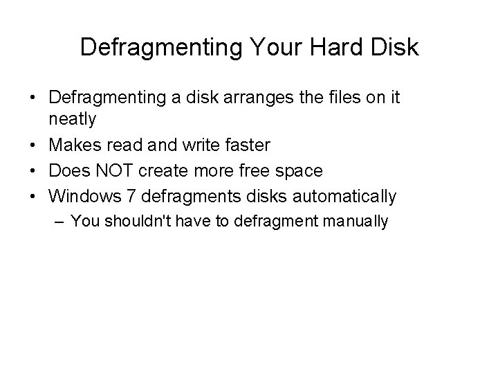 Defragmenting Your Hard Disk • Defragmenting a disk arranges the files on it neatly