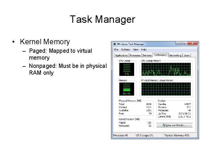 Task Manager • Kernel Memory – Paged: Mapped to virtual memory – Nonpaged: Must