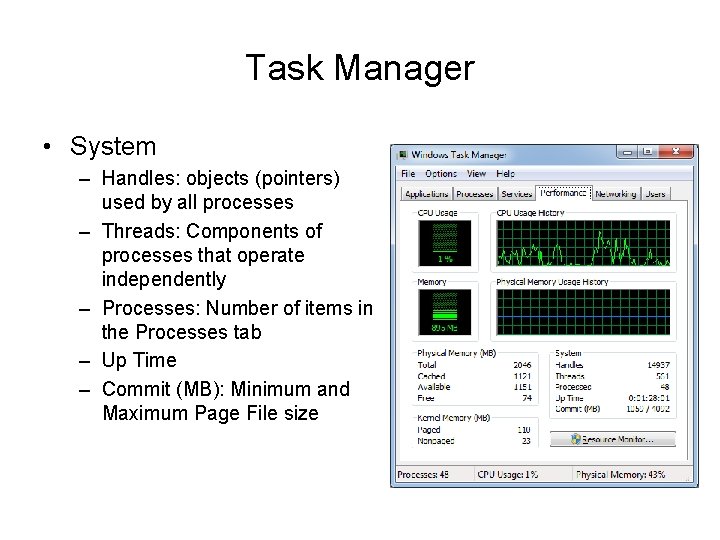 Task Manager • System – Handles: objects (pointers) used by all processes – Threads: