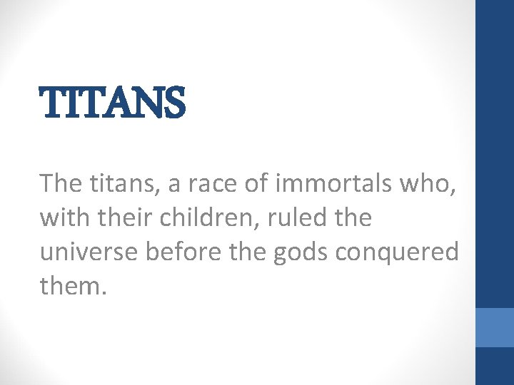 TITANS The titans, a race of immortals who, with their children, ruled the universe