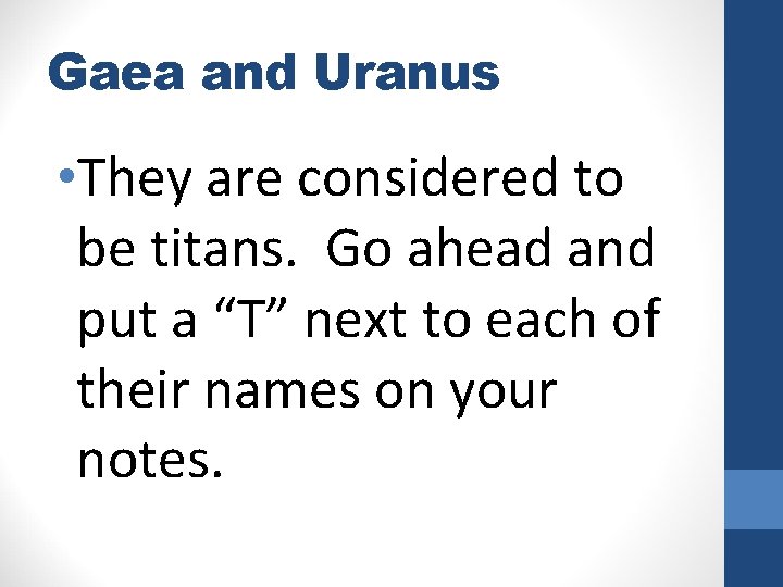 Gaea and Uranus • They are considered to be titans. Go ahead and put
