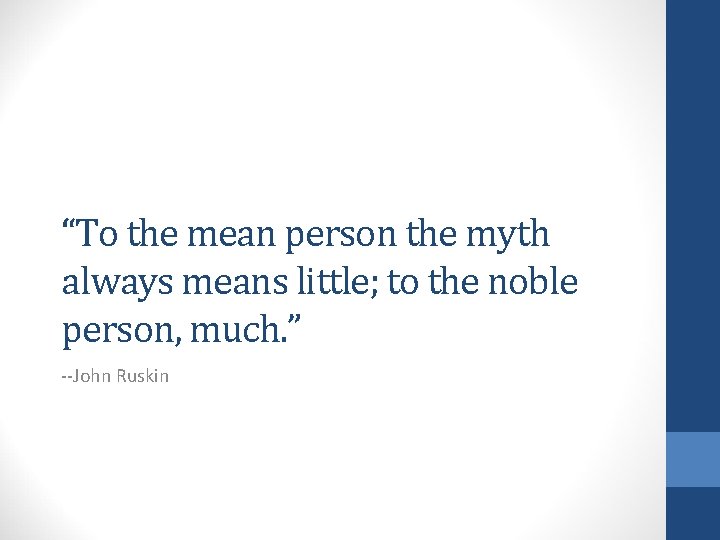 “To the mean person the myth always means little; to the noble person, much.